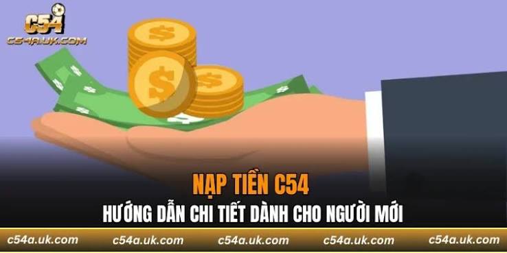 Nạp Tiền C54 Theo Quy Trình Cơ Bản Dễ Thao Tác